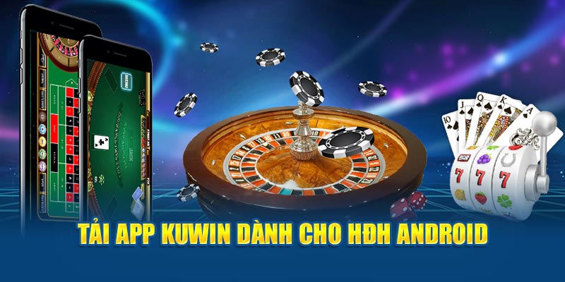 Tải app Kuwin789 dành cho thiết bị có hệ điều hành Android