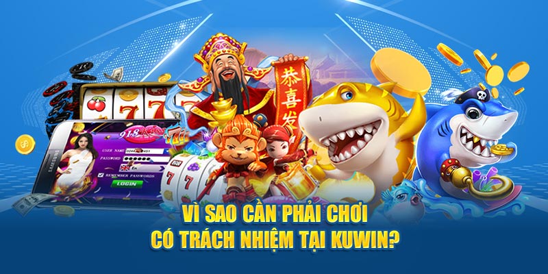 Lý do bạn nên chơi có ý thức, trách nhiệm tại nhà cái Kuwin789